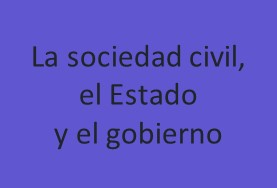 La sociedad civil, el Estado y el gobierno